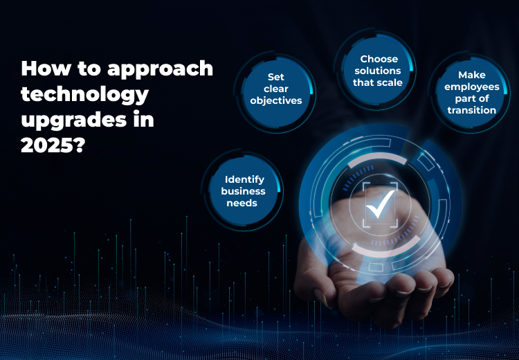 How to approach technology upgrades in 2025