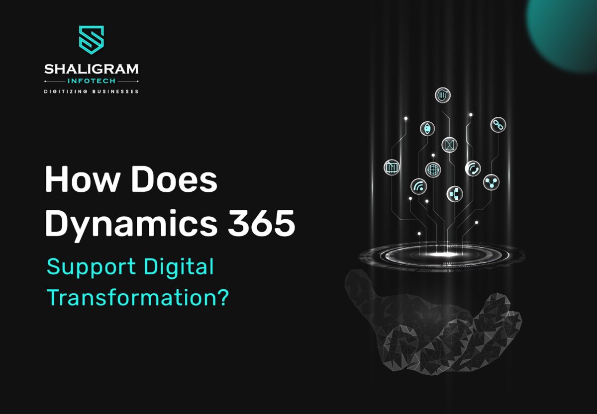 How Does Dynamics 365 Support Digital Transformation by Shaligram Infotech