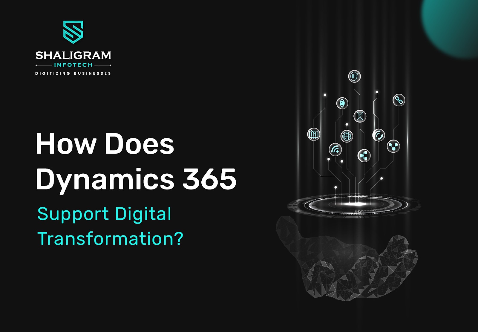 How Does Dynamics 365 Support Digital Transformation by Shaligram Infotech